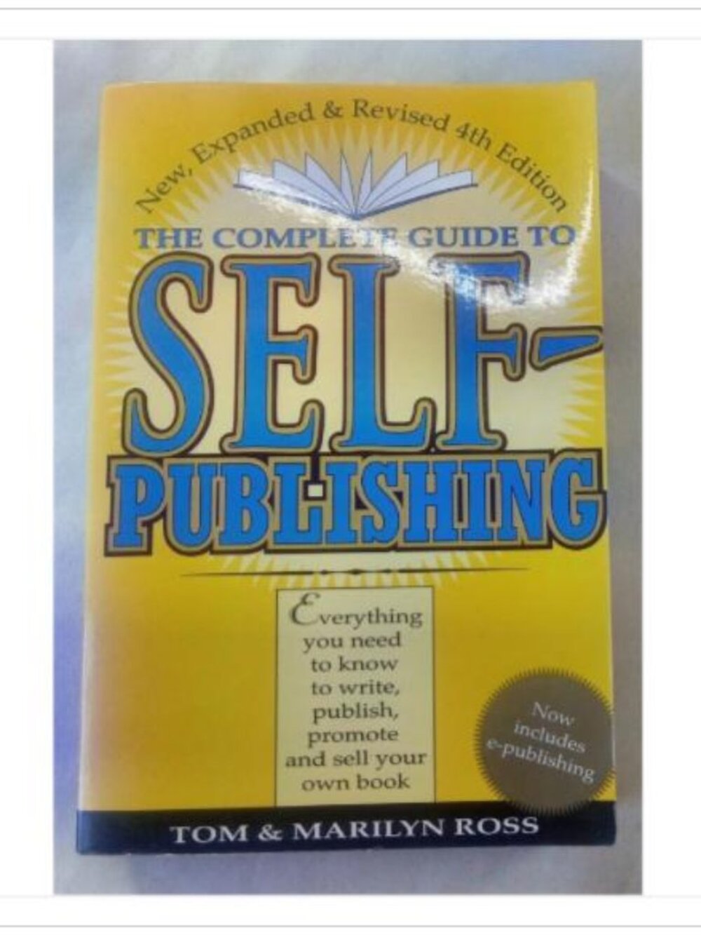 The Complete Guide to Self-Publishing: Everything You Need to Know to Write, Pu